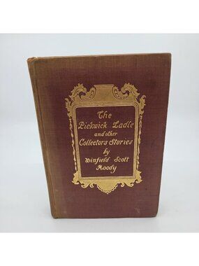 Pickwick Ladle and Other Collector's Stories 1907 by Winfield Scott Moody HC